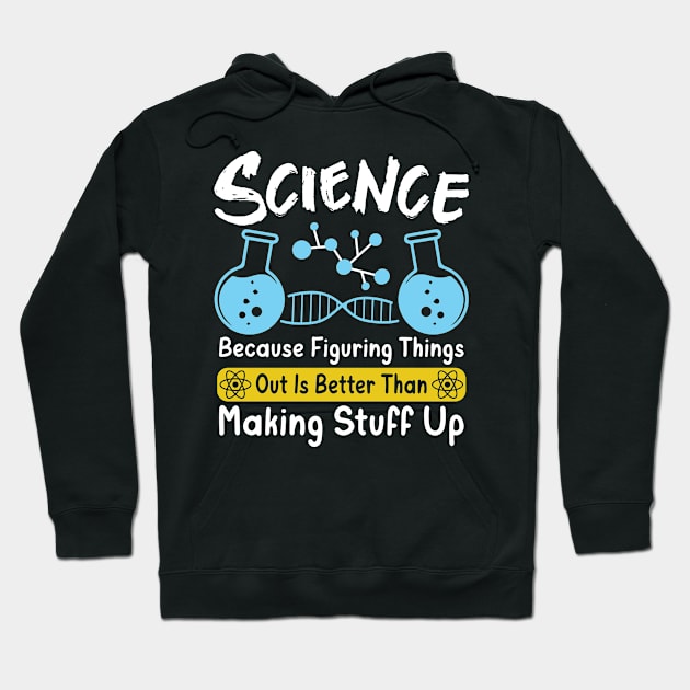 Science Because Figuring Things Out Is Better Than Making Stuff Up Hoodie by Wise Words Store